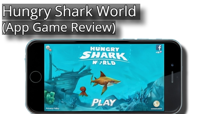 Hungry Shark World (App Game Review)